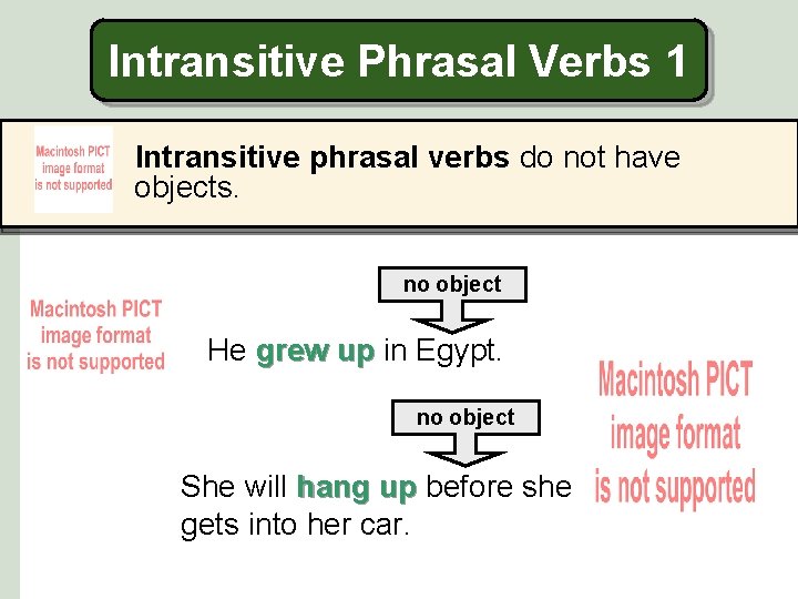 Intransitive Phrasal Verbs 1 Intransitive phrasal verbs do not have objects. no object He