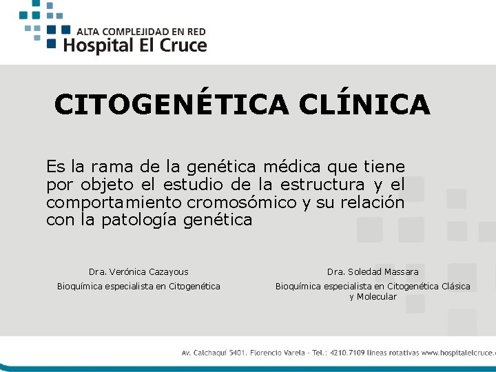 CITOGENÉTICA CLÍNICA Es la rama de la genética médica que tiene por objeto el