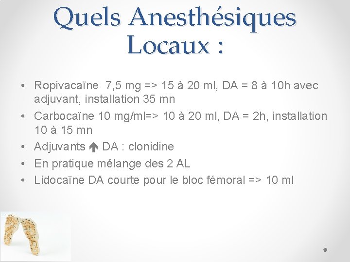 Quels Anesthésiques Locaux : • Ropivacaïne 7, 5 mg => 15 à 20 ml,