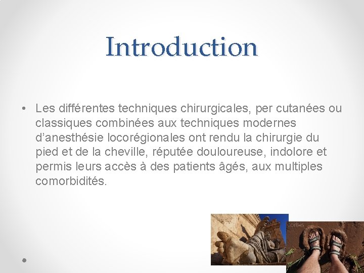 Introduction • Les différentes techniques chirurgicales, per cutanées ou classiques combinées aux techniques modernes