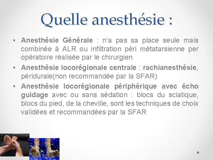 Quelle anesthésie : • Anesthésie Générale : n’a pas sa place seule mais combinée