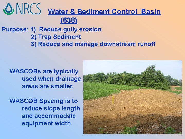 Water & Sediment Control Basin (638) Purpose: 1) Reduce gully erosion 2) Trap Sediment