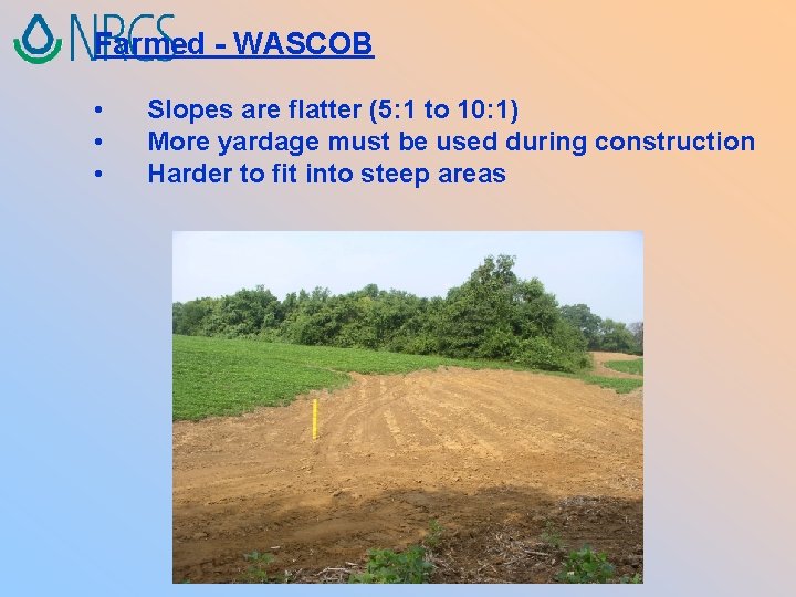 Farmed - WASCOB • • • Slopes are flatter (5: 1 to 10: 1)