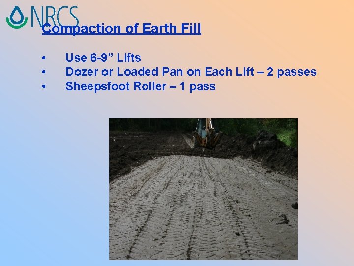 Compaction of Earth Fill • • • Use 6 -9” Lifts Dozer or Loaded