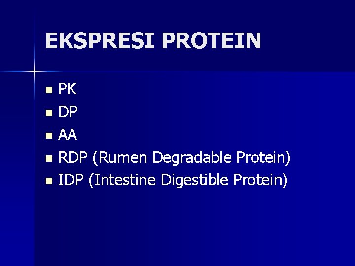 EKSPRESI PROTEIN PK n DP n AA n RDP (Rumen Degradable Protein) n IDP