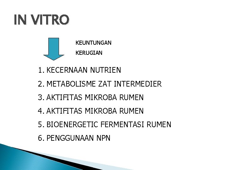 IN VITRO KEUNTUNGAN KERUGIAN 1. KECERNAAN NUTRIEN 2. METABOLISME ZAT INTERMEDIER 3. AKTIFITAS MIKROBA