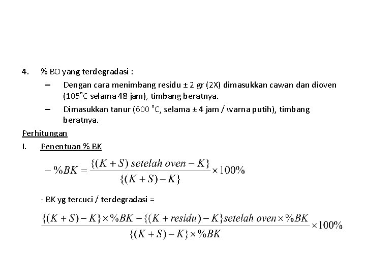 4. % BO yang terdegradasi : – Dengan cara menimbang residu ± 2 gr