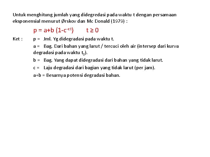 Untuk menghitung jumlah yang didegredasi pada waktu t dengan persamaan eksponensial menurut Ørskov dan