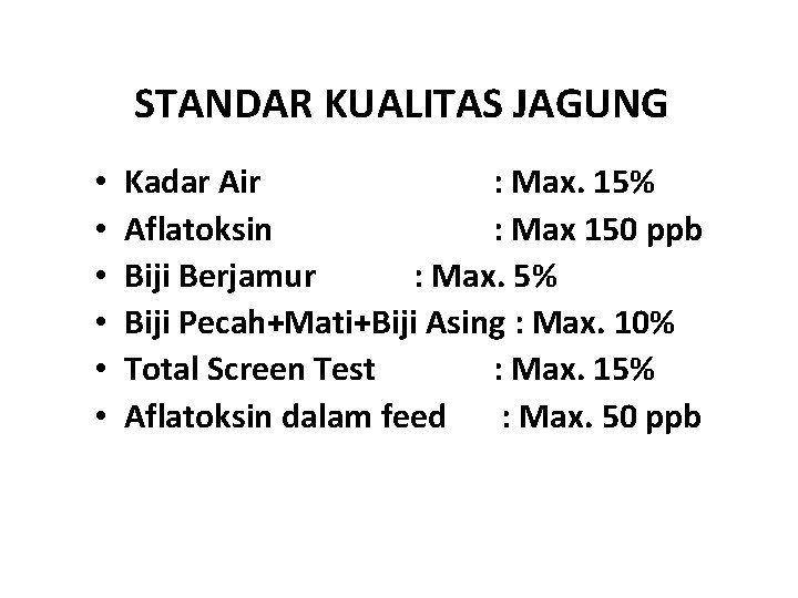 STANDAR KUALITAS JAGUNG • • • Kadar Air : Max. 15% Aflatoksin : Max