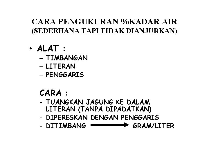 CARA PENGUKURAN %KADAR AIR (SEDERHANA TAPI TIDAK DIANJURKAN) • ALAT : – TIMBANGAN –