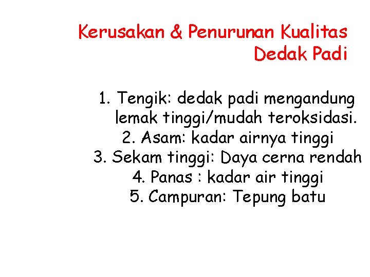 Kerusakan & Penurunan Kualitas Dedak Padi 1. Tengik: dedak padi mengandung lemak tinggi/mudah teroksidasi.