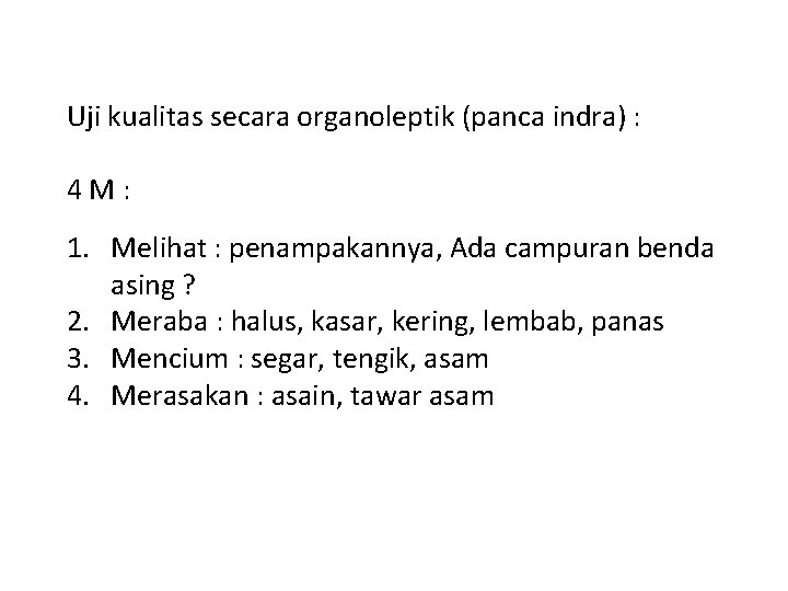 Uji kualitas secara organoleptik (panca indra) : 4 M : 1. Melihat : penampakannya,