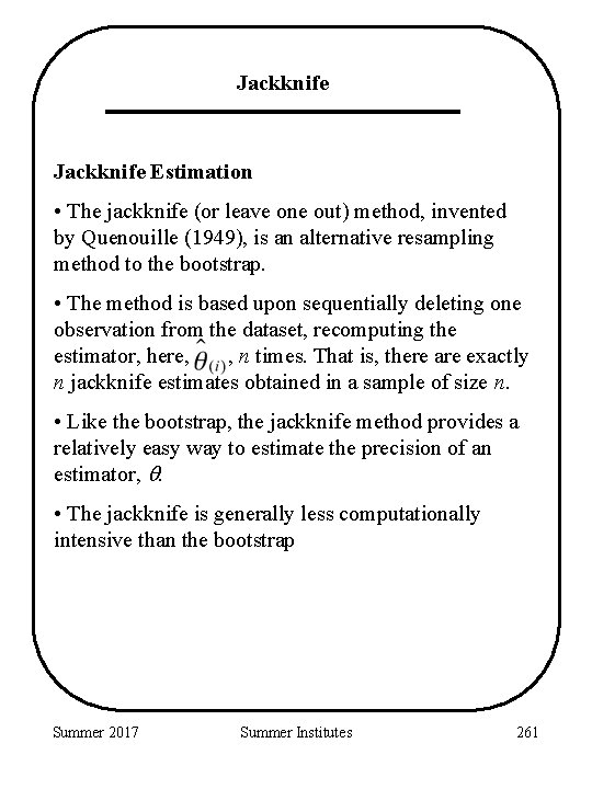 Jackknife Estimation • The jackknife (or leave one out) method, invented by Quenouille (1949),