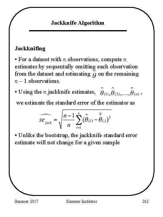 Jackknife Algorithm Jackknifing • For a dataset with n observations, compute n estimates by