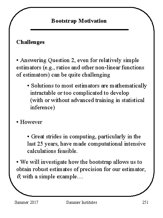 Bootstrap Motivation Challenges • Answering Question 2, even for relatively simple estimators (e. g.