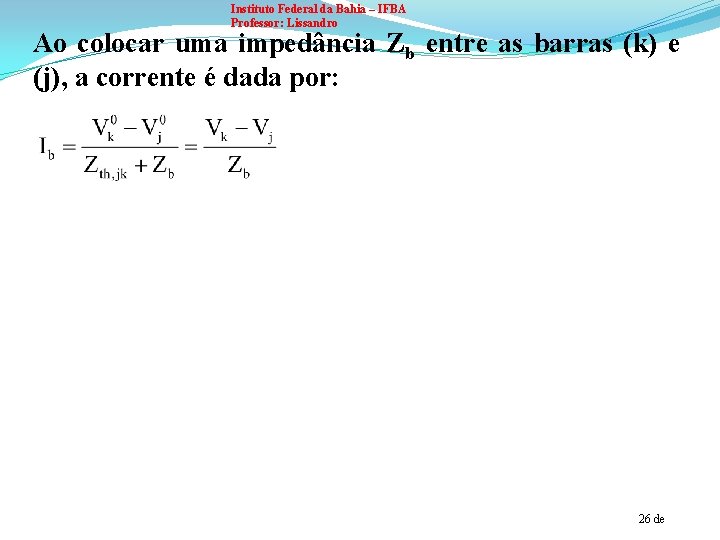 Instituto Federal da Bahia – IFBA Professor: Lissandro Ao colocar uma impedância Zb entre