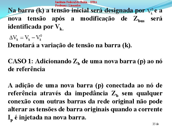 Instituto Federal da Bahia – IFBA Professor: Lissandro Na barra (k) a tensão inicial