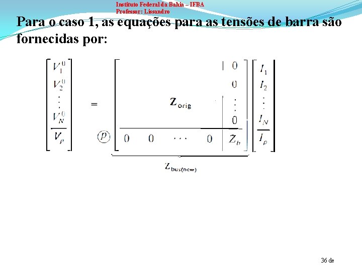 Instituto Federal da Bahia – IFBA Professor: Lissandro Para o caso 1, as equações