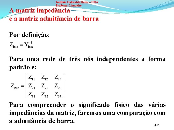 Instituto Federal da Bahia – IFBA Professor: Lissandro A matriz impedância e a matriz