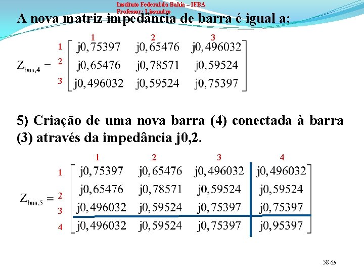 Instituto Federal da Bahia – IFBA Professor: Lissandro A nova matriz impedância de barra