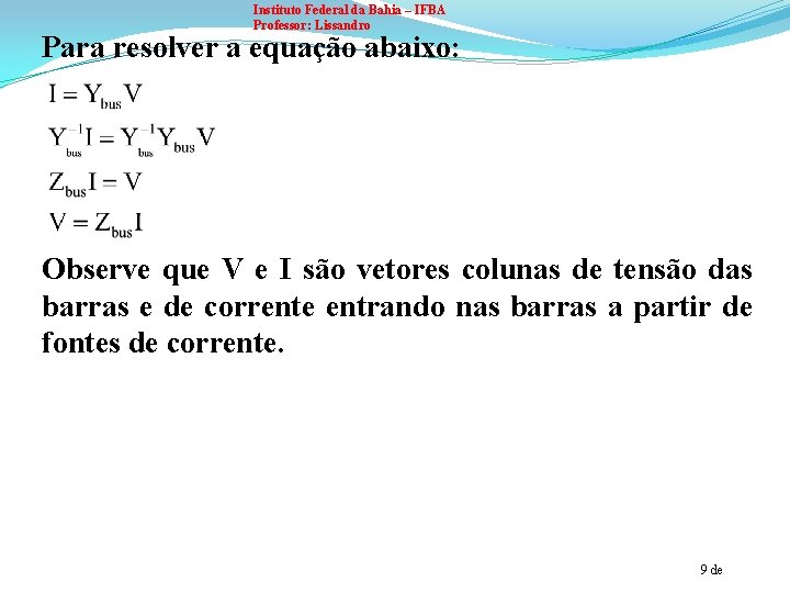 Instituto Federal da Bahia – IFBA Professor: Lissandro Para resolver a equação abaixo: Observe