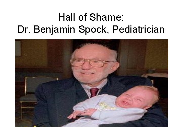 Hall of Shame: Dr. Benjamin Spock, Pediatrician 
