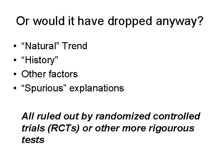 Or would it have dropped anyway? • • “Natural” Trend “History” Other factors “Spurious”