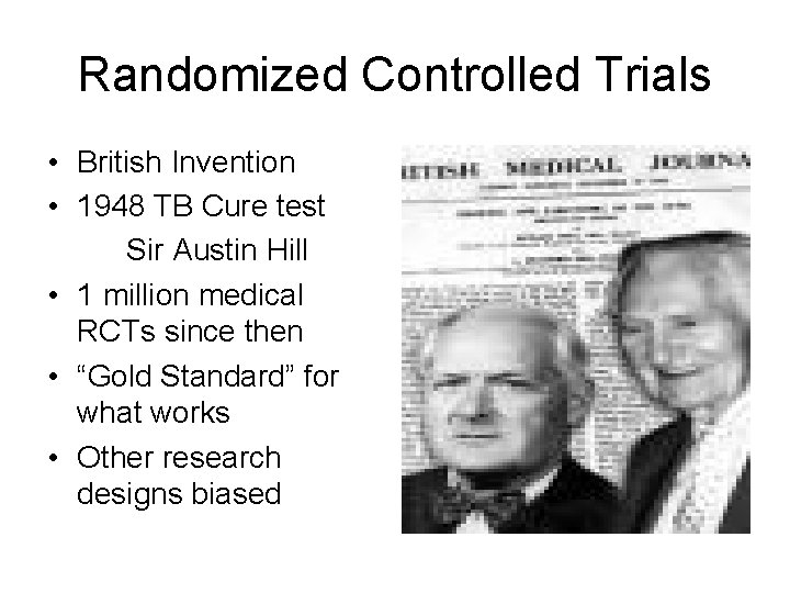 Randomized Controlled Trials • British Invention • 1948 TB Cure test Sir Austin Hill