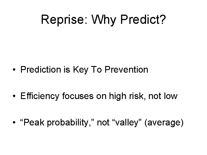 Reprise: Why Predict? • Prediction is Key To Prevention • Efficiency focuses on high