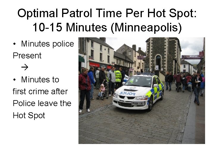 Optimal Patrol Time Per Hot Spot: 10 -15 Minutes (Minneapolis) • Minutes police Present