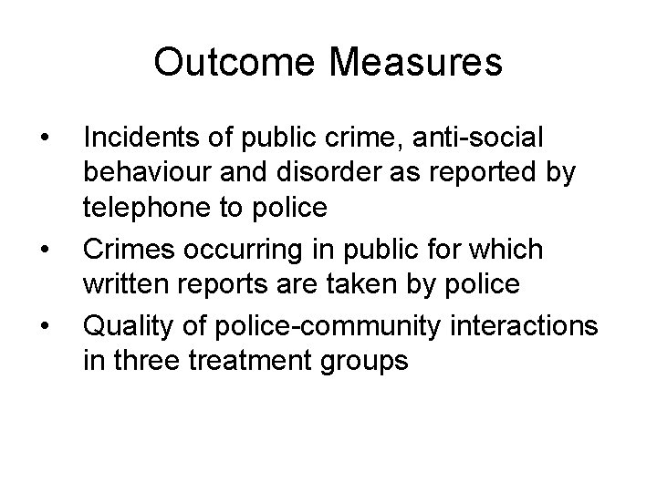 Outcome Measures • • • Incidents of public crime, anti-social behaviour and disorder as