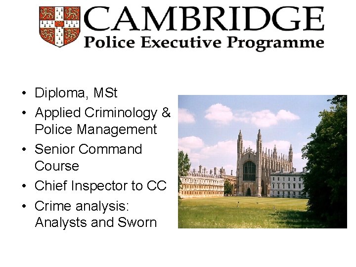  • Diploma, MSt • Applied Criminology & Police Management • Senior Command Course