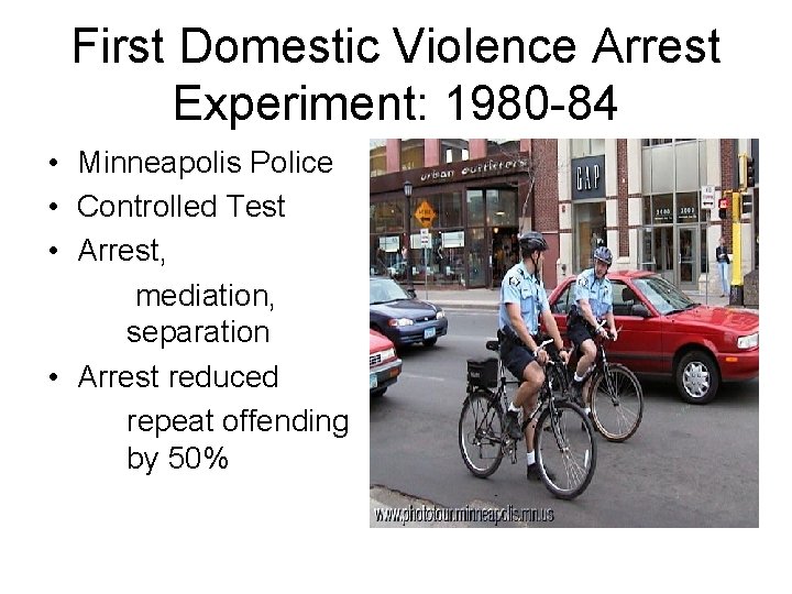 First Domestic Violence Arrest Experiment: 1980 -84 • Minneapolis Police • Controlled Test •