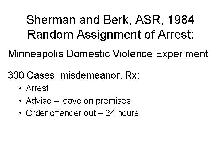 Sherman and Berk, ASR, 1984 Random Assignment of Arrest: Minneapolis Domestic Violence Experiment 300