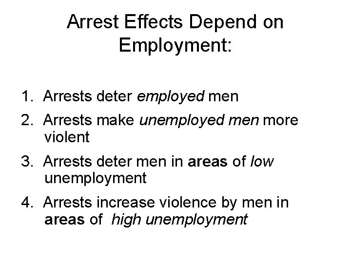 Arrest Effects Depend on Employment: 1. Arrests deter employed men 2. Arrests make unemployed