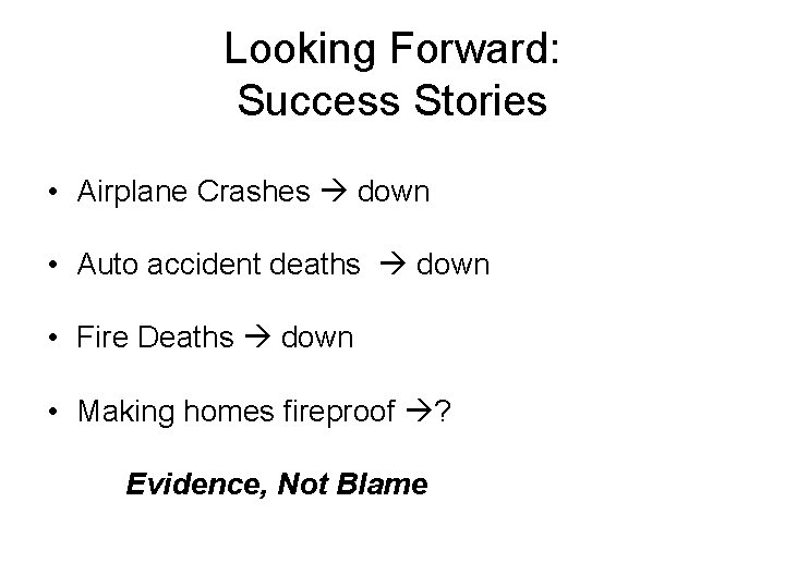 Looking Forward: Success Stories • Airplane Crashes down • Auto accident deaths down •