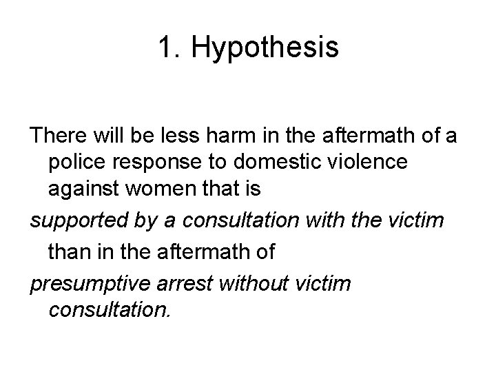 1. Hypothesis There will be less harm in the aftermath of a police response