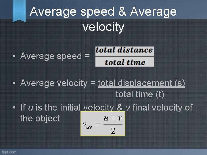 Average speed & Average velocity • Average speed = • Average velocity = total