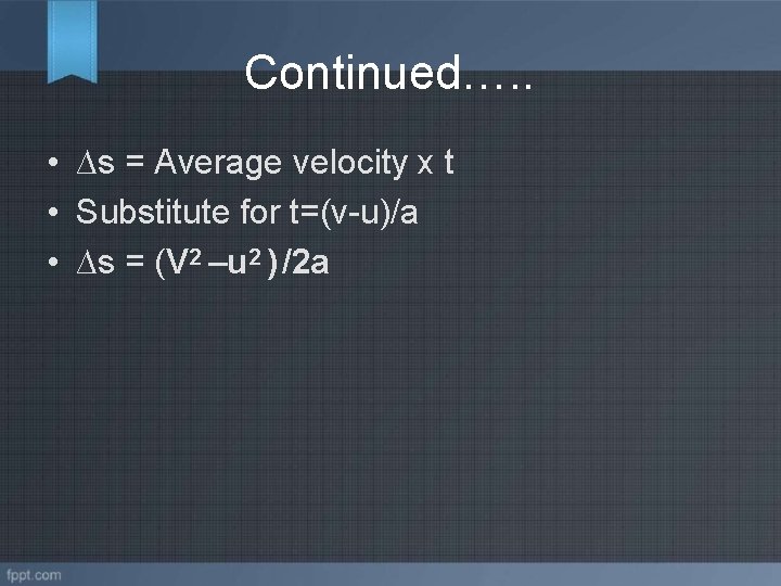 Continued…. . • ∆s = Average velocity x t • Substitute for t=(v-u)/a •
