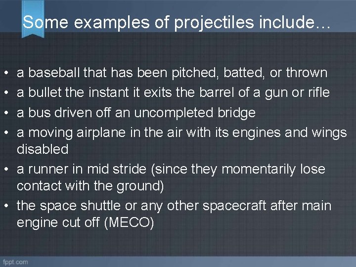 Some examples of projectiles include… • • a baseball that has been pitched, batted,