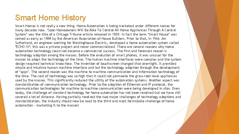 Smart Home History Smart Homes is not really a new thing. Home Automation is