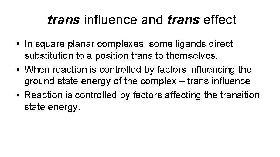 trans influence and trans effect • In square planar complexes, some ligands direct substitution