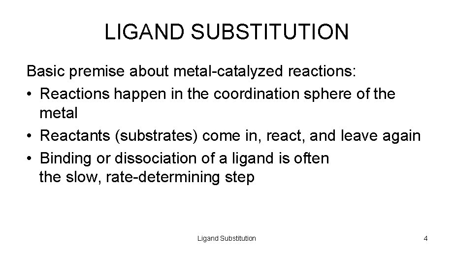 LIGAND SUBSTITUTION Basic premise about metal-catalyzed reactions: • Reactions happen in the coordination sphere