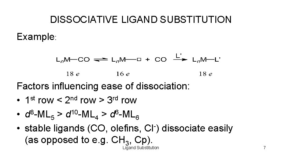 DISSOCIATIVE LIGAND SUBSTITUTION Example: Factors influencing ease of dissociation: • 1 st row <