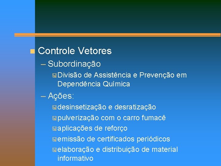 n Controle Vetores – Subordinação < Divisão de Assistência e Prevenção em Dependência Química