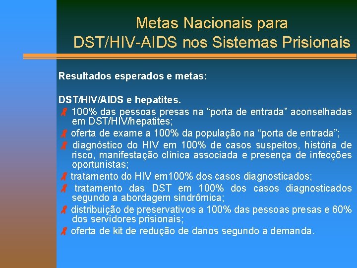 Metas Nacionais para DST/HIV-AIDS nos Sistemas Prisionais Resultados esperados e metas: DST/HIV/AIDS e hepatites.