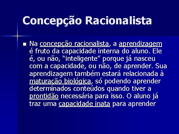 Concepção Racionalista n Na concepção racionalista, a aprendizagem é fruto da capacidade interna do