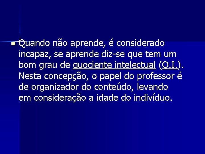 n Quando não aprende, é considerado incapaz, se aprende diz-se que tem um bom