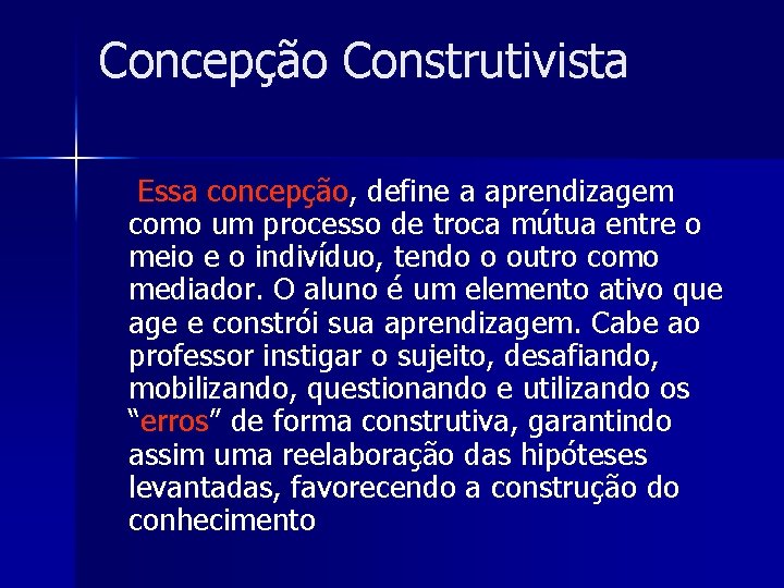 Concepção Construtivista Essa concepção, define a aprendizagem como um processo de troca mútua entre