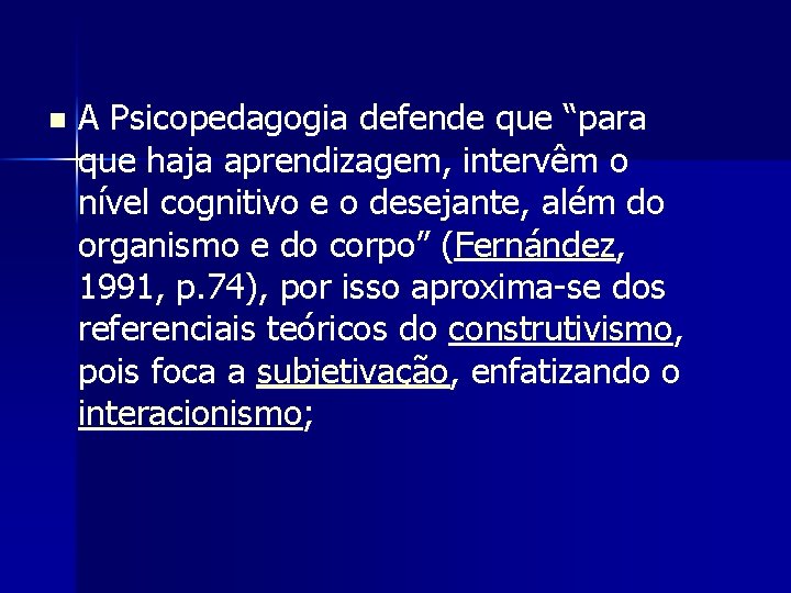 n A Psicopedagogia defende que “para que haja aprendizagem, intervêm o nível cognitivo e